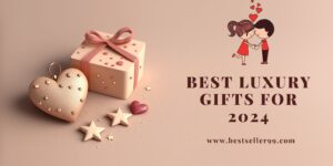 Best Luxury Gifts for 2024